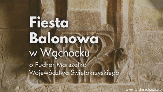 Balonowe zawody w Starachowicach i Wąchocku