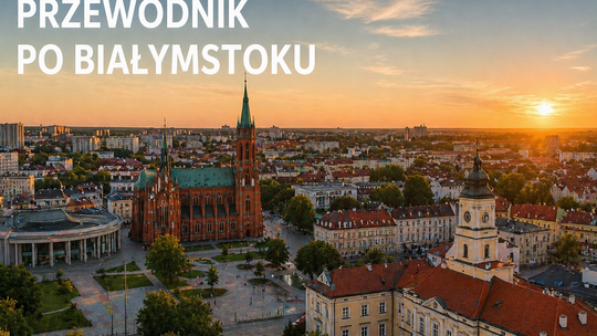 Białystok – miasto tradycji i nowoczesności