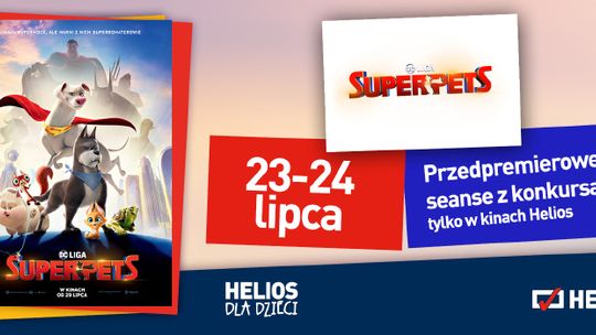 HELIOS STARACHOWICE ZAPRASZA NA: DC Liga Super-Pets. Seanse z konkursami 23 - 24 lipca godz. 10:00 i 12:30