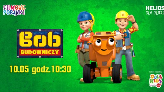 Helios Starachowice zaprasza na FILMOWE PORANKI: BOB BUDOWNICZY CZ. 1