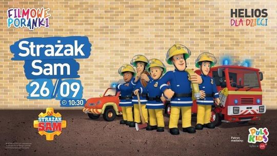 Helios Starachowice zaprasza na  FILMOWE PORANKI: Strażak Sam, cz. 1