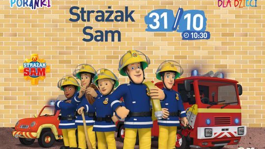 Helios Starachowice zaprasza na  FILMOWE PORANKI: Strażak Sam, cz. 2