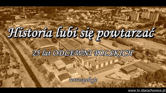 Historia lubi się powtarzać. 25 lat Odlewni Polskich.