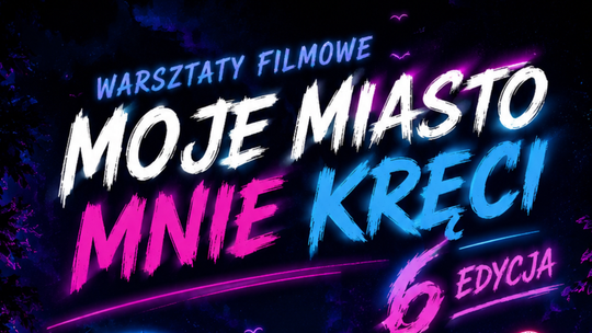 Już po raz 6 zapraszamy na Warsztaty filmowe!