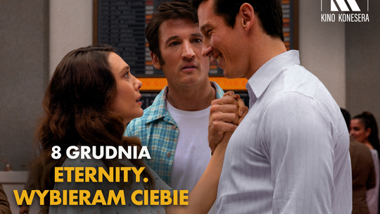 Kino Konesera - „ETERNITY. WYBIERAM CIEBIE”