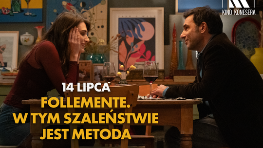 Kino Konesera - „FOLLEMENTE. W tym szaleństwie jest metoda”