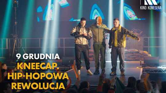 Kino Konesera - „KNEECAP. HIP-HOPOWA REWOLUCJA”