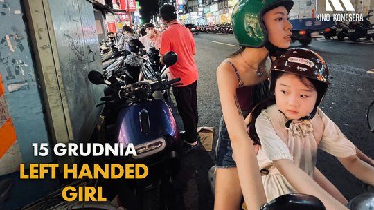 Kino Konesera - „LEFT-HANDED GIRL. TO BYŁA RĘKA... DIABŁA!”
