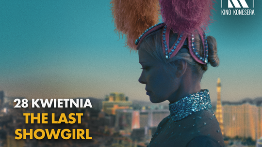 Kino Konesera - „THE LAST SHOWGIRL”