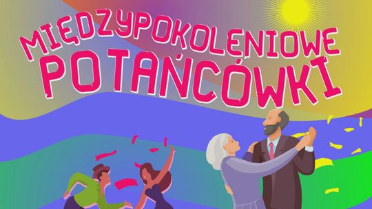 Międzypokoleniowa Potańcówka dla mieszkańców Starachowic już 9 sierpnia!