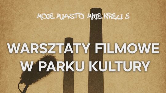 Moje Miasto Mnie Kręci 5 – czas na kolejną część warsztatów filmowych!