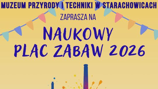 Muzeum Przyrody i Techniki w Starachowicach zaprasza na Naukowy Plac Zabaw!