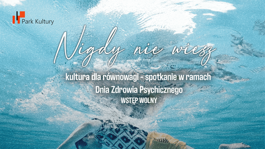 „Nigdy nie wiesz”, kultura dla równowagi – spotkanie w ramach Dnia Zdrowia Psychicznego