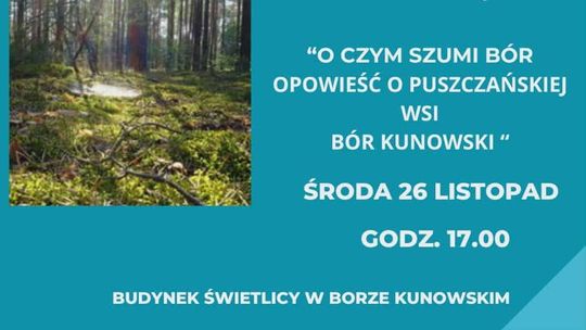 „O czym szumi Bór – opowieść o puszczańskiej wsi Bór Kunowski”. Wykład o historii rergionu