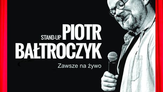 Piotr Bałtroczyk w Starachowicach - Stand Up – "Starość nie jest dla mięczaków" !