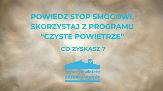 Powiedz STOP smogowi, skorzystaj z programu Czyste Powietrze