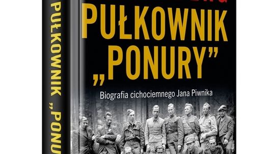 Pułkownik "Ponury". Biografia cichociemnego Jana Piwnika