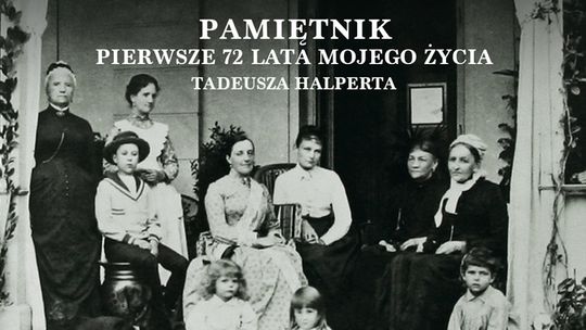 Spotkanie muzealne wokół publikacji „Pamiętnik. Pierwsze 72 lata mojego życia”  Tadeusza Halperta