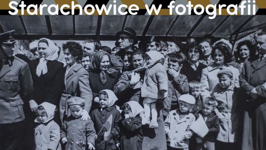 "Tak było, Tacy byliśmy -  Starachowice w fotografii ze zbiorów rodzinnych Danuty Zakrzewskiej"