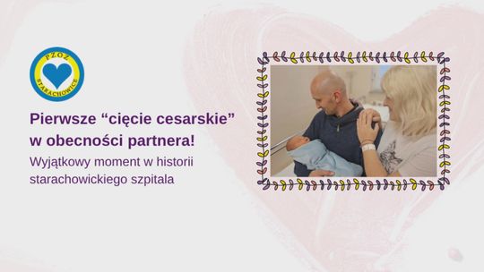 W PZOZ Starachowice po raz pierwszy odbyło się cesarskie cięcie przy obecności partnera