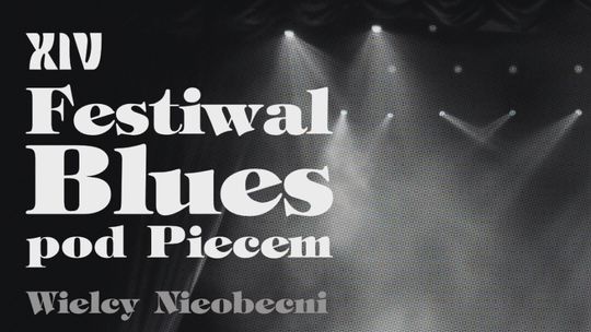 Wielkimi krokami zbliża się XIV Edycja Festiwalu Blues Pod Piecem