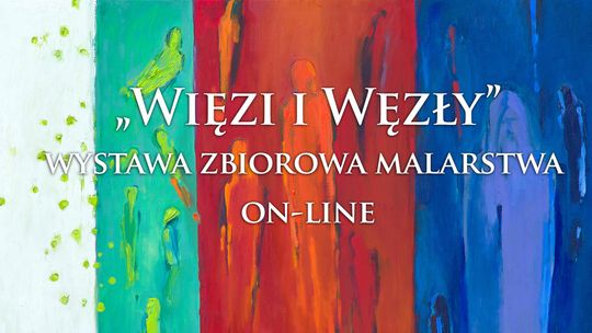 „Więzi i węzły” czyli wystawa malarstwa z najwyższej półki już w piątek on-line w Parku Kultury