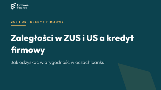 Zaległości w ZUS i US a kredyt firmowy — jak odzyskać wiarygodność w banku