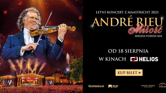 Zapraszamy do Kina Helios w Starachowicach  na niezwykły koncert - “ANDRÉ RIEU. Miłość mieszka pośród nas”