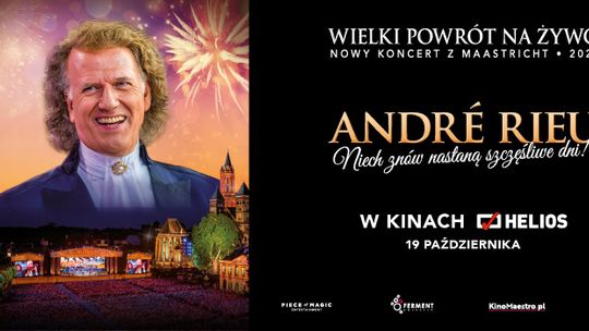 Zapraszamy do Kina Helios w Starachowicach na niezwykły koncert - “ANDRÉ RIEU. Niech znów nastaną szczęśliwe dni!”