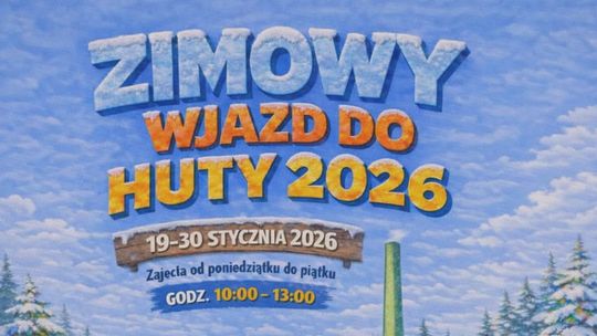 Zimowy Wjazd do Huty 2026. Zajęcia edukacyjne dla dzieciaków