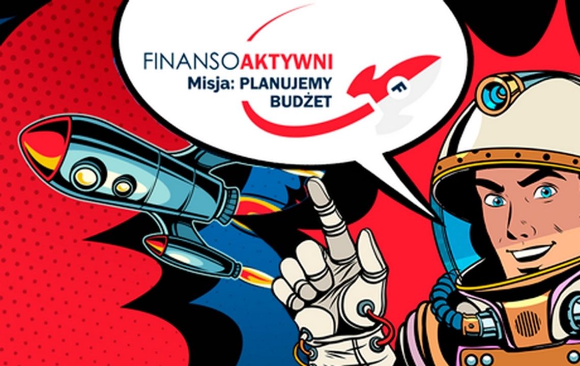 „Finansoaktywni. Misja: planujemy budżet” „Finansoaktywni. Misja: planujemy budżet”