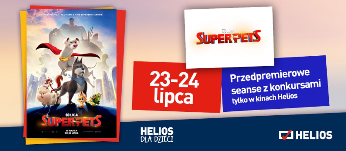 HELIOS STARACHOWICE ZAPRASZA NA: DC Liga Super-Pets. Seanse z konkursami 23 - 24 lipca godz. 10:00 i 12:30