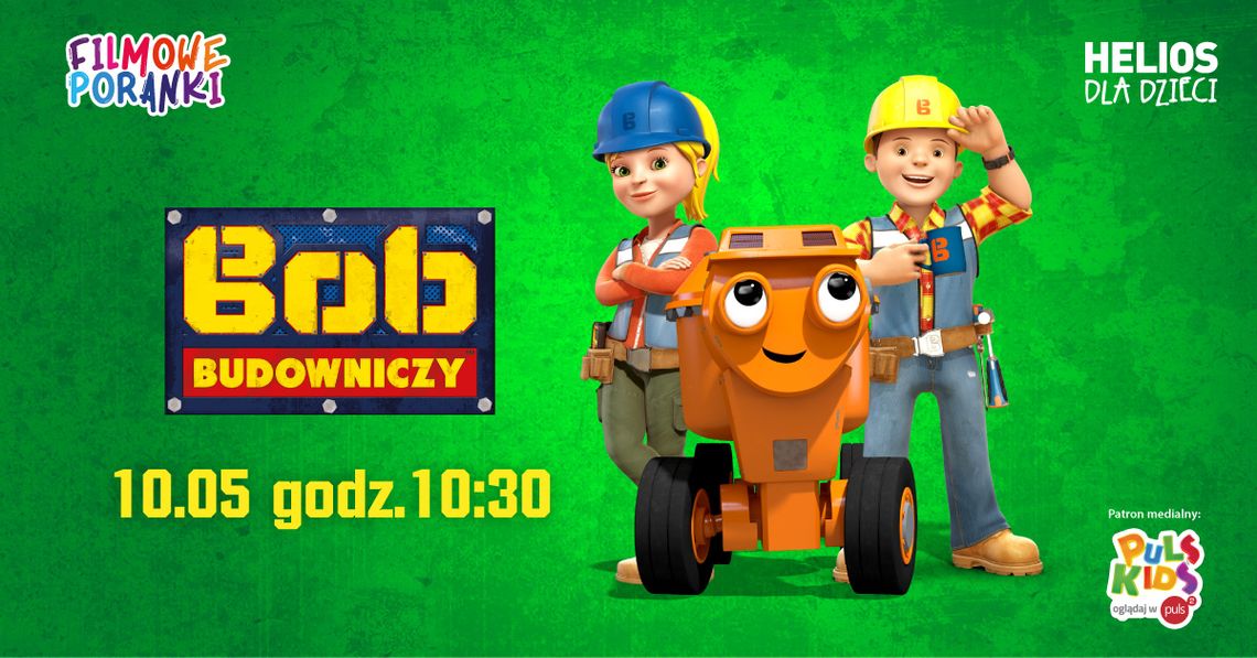 Helios Starachowice zaprasza na FILMOWE PORANKI: BOB BUDOWNICZY CZ. 1 Helios Starachowice zaprasza na FILMOWE PORANKI: BOB BUDOWNICZY CZ. 1