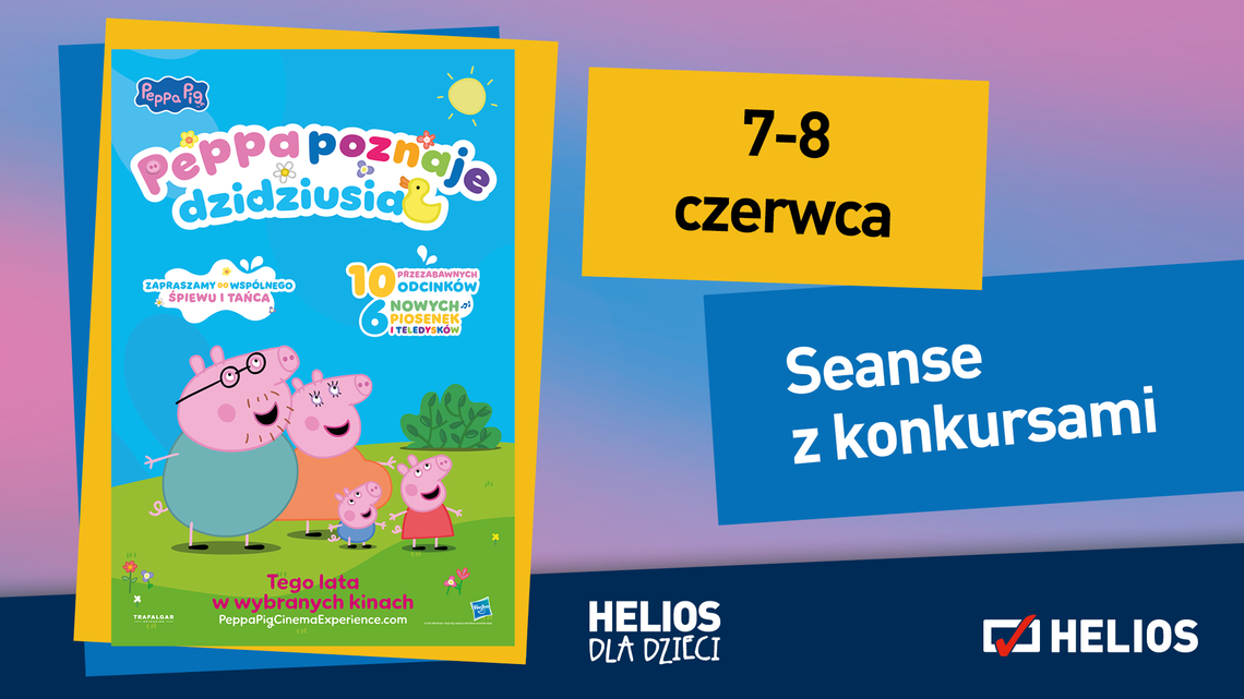 KINO HELIOS STARACHOWICE  ZAPRASZA NA: Seans z konkursami 7 i 8 czerwca o 10:00  “PEPPA POZNAJE NOWEGO CZŁONKA RODZINY ”