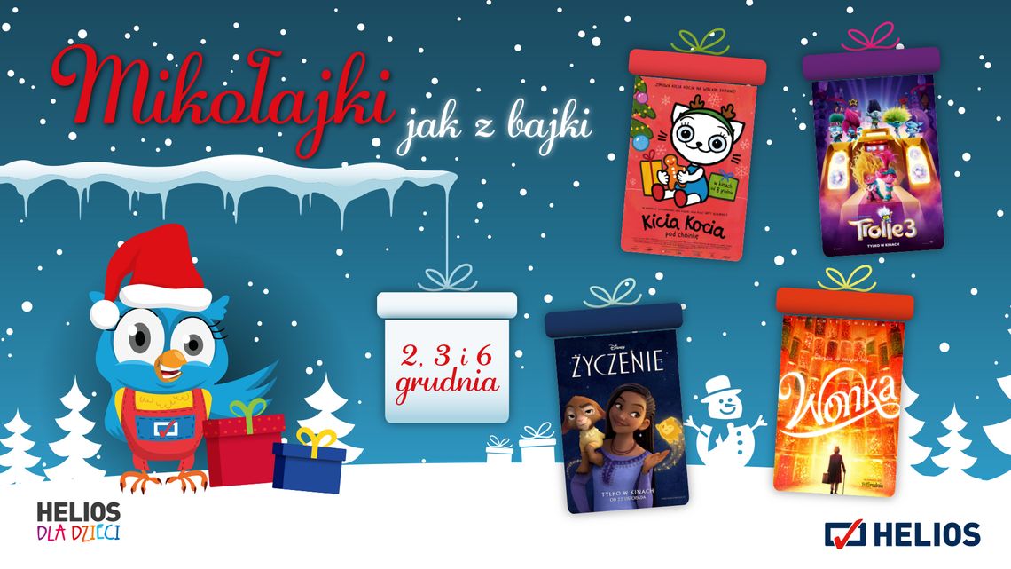 MIKOŁAJKI JAK Z BAJKI W KINACH HELIOS 2,3 i 6 GRUDNIA MIKOŁAJKI JAK Z BAJKI W KINACH HELIOS 2,3 i 6 GRUDNIA