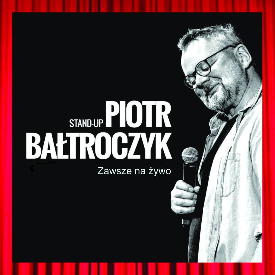 Piotr Bałtroczyk w Starachowicach - Stand Up – "Starość nie jest dla mięczaków" ! Piotr Bałtroczyk w Starachowicach - Stand Up – "Starość nie jest dla mięczaków" !