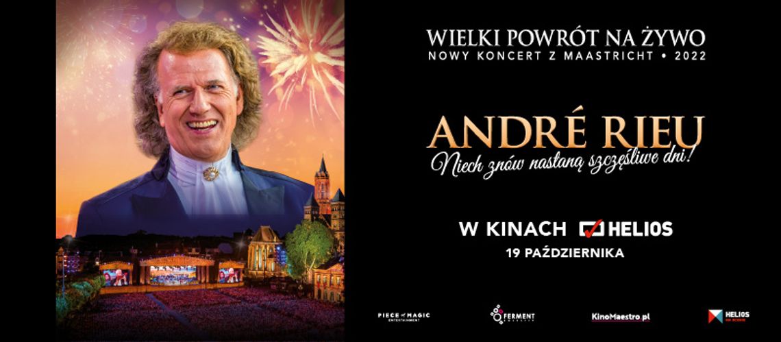 Zapraszamy do Kina Helios w Starachowicach na niezwykły koncert - “ANDRÉ RIEU. Niech znów nastaną szczęśliwe dni!” Zapraszamy do Kina Helios w Starachowicach na niezwykły koncert - “ANDRÉ RIEU. Niech znów nastaną szczęśliwe dni!”