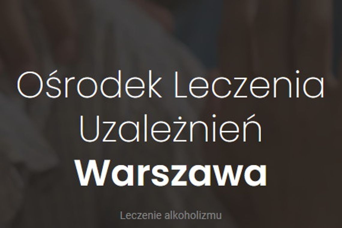 Ośrodek leczenia uzależnień Warszawa - u nas skutecznie wyleczysz się z alkoholizmu